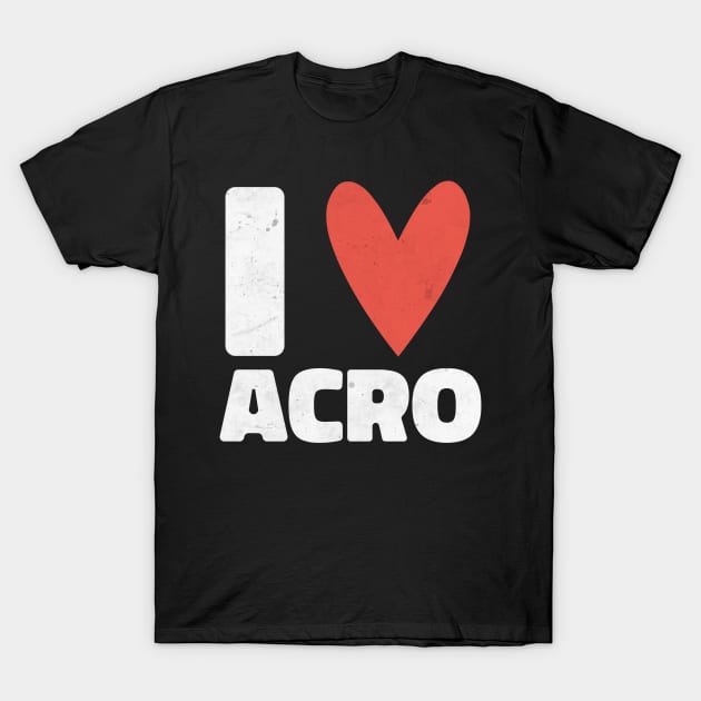 I Love Acro - Acrobat Yoga Design - Gift For Yogi T-Shirt by KritwanBlue